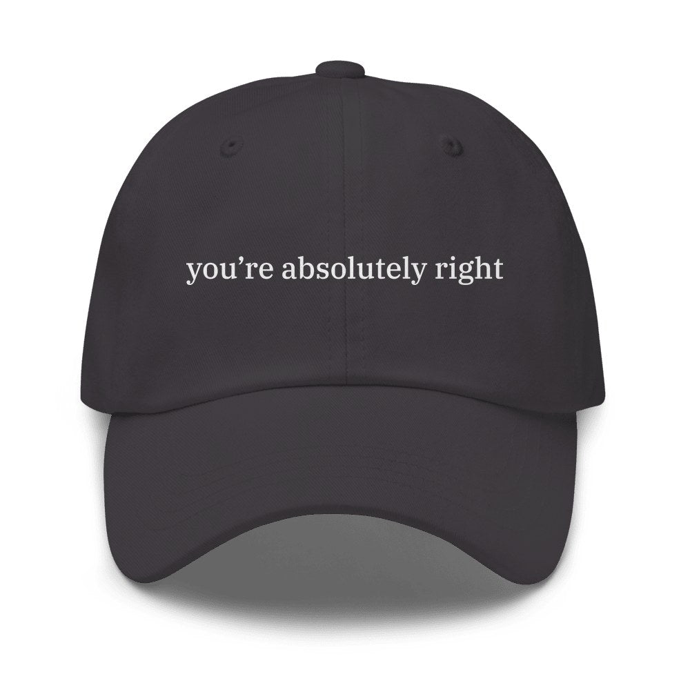 You’re Absolutely Right Cap in Dark Grey
