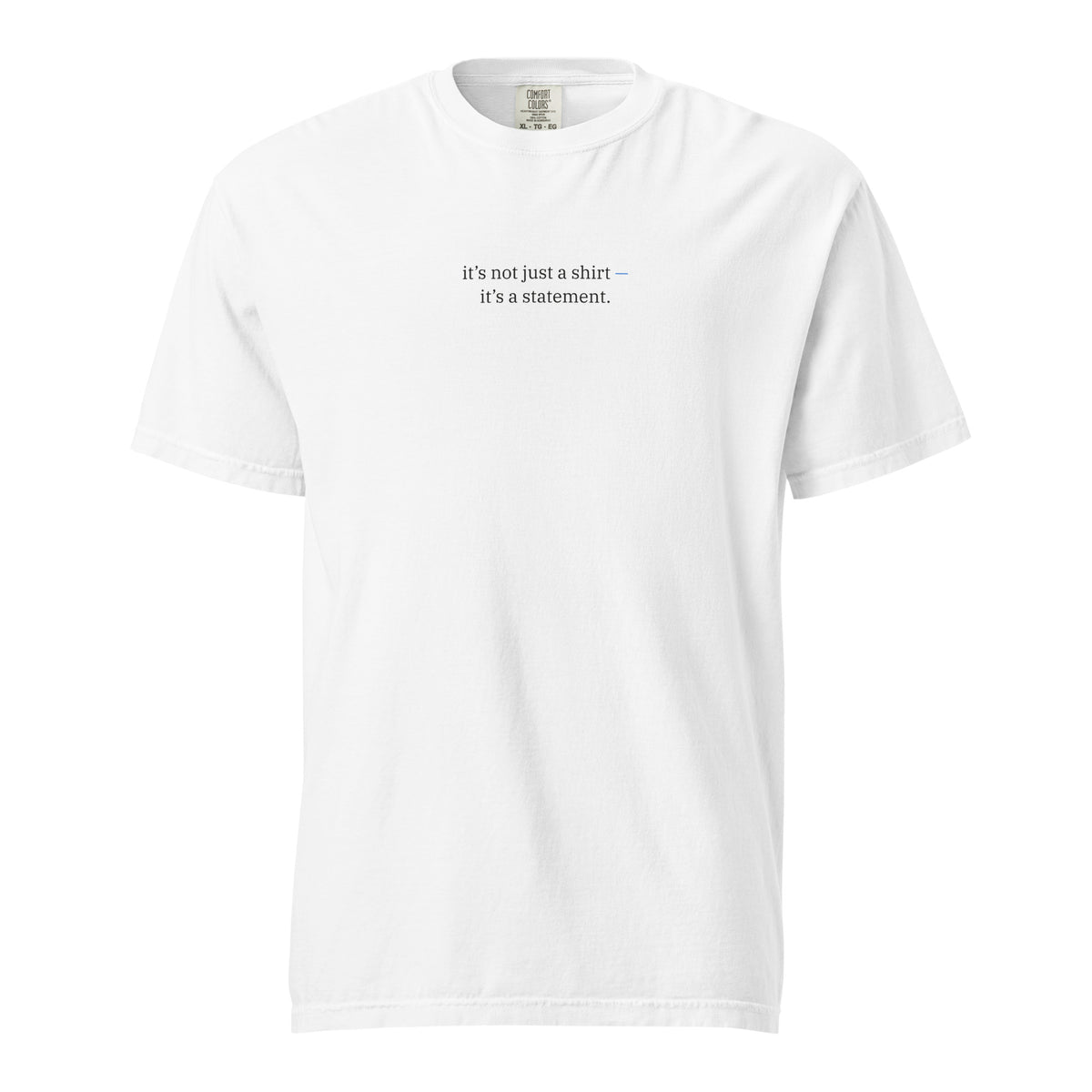 It’s Not Just a Shirt Heavy Tee in White